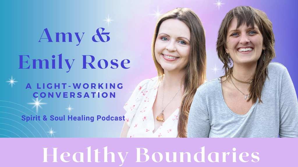44. Healing Insights & Healthy Boundaries – A Lightworker’s Conversation with Emily Rose Wheeler.