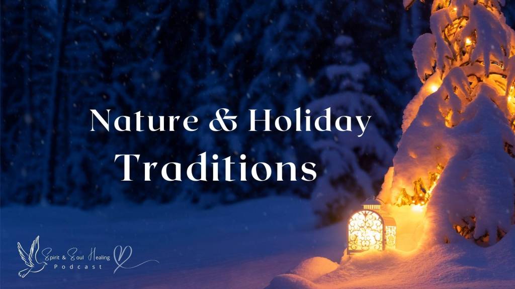 46. The Healing Properties of Nature and Holiday Traditions Found Within- with Jaime Mathis