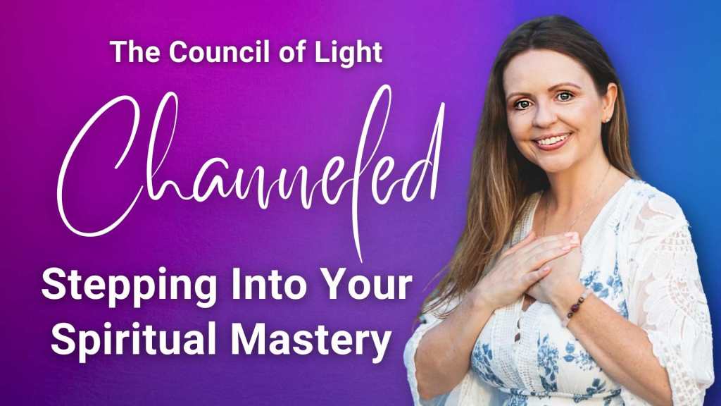 51. Channeled – Stepping Into Your Spiritual Mastery – 5 Archangels & The Council of Light Share an Energy Update